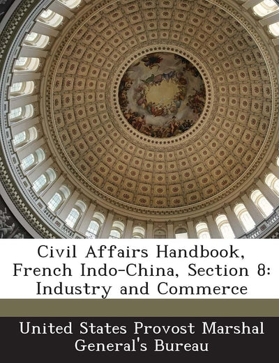 Civil Affairs Handbook, French Indo-China, Section 8: Industry and Commerce