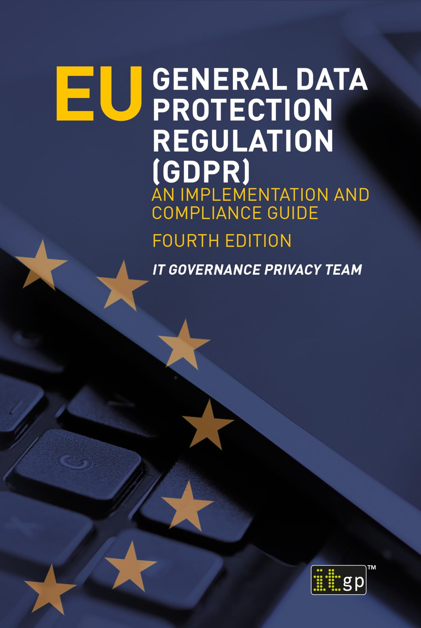 EU General Data Protection Regulation (GDPR) - An Implementation and Compliance Guide