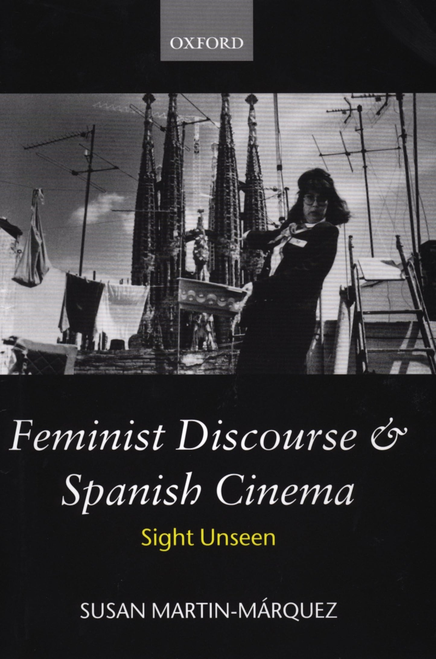 Feminist Discourse and Spanish Cinema: Sight Unseen (Oxford Hispanic Studies)