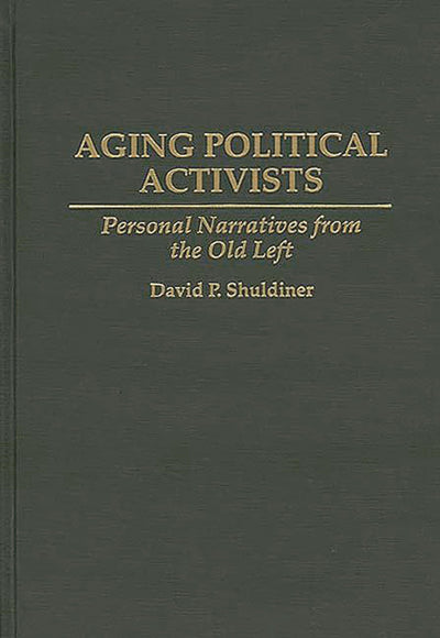 Aging Political Activists: Personal Narratives from the Old Left