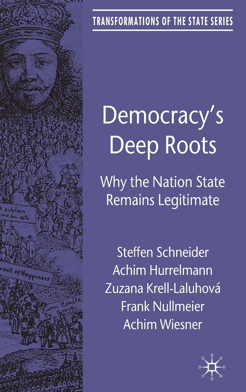 Democracys Deep Roots: Why the Nation State Remains Legitimate (Transformations of the State)