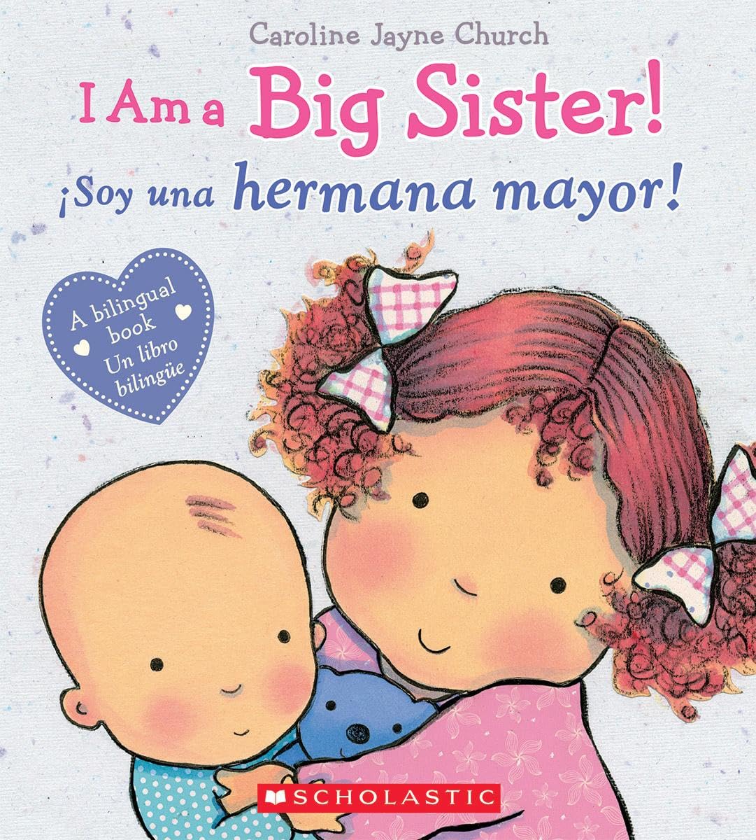 I Am a Big Sister! / Soy una hermana mayor! (Scholastic Bilingual) (Caroline Jayne Church) (Spanish Edition)