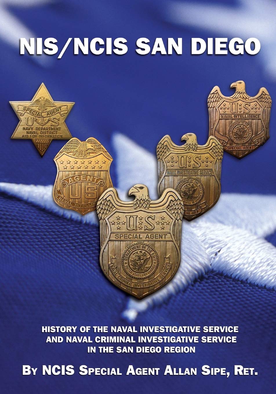 NIS/NCIS San Diego: History Of The Naval Investigative Service And Naval Criminal Investigative Service In The San Diego Region