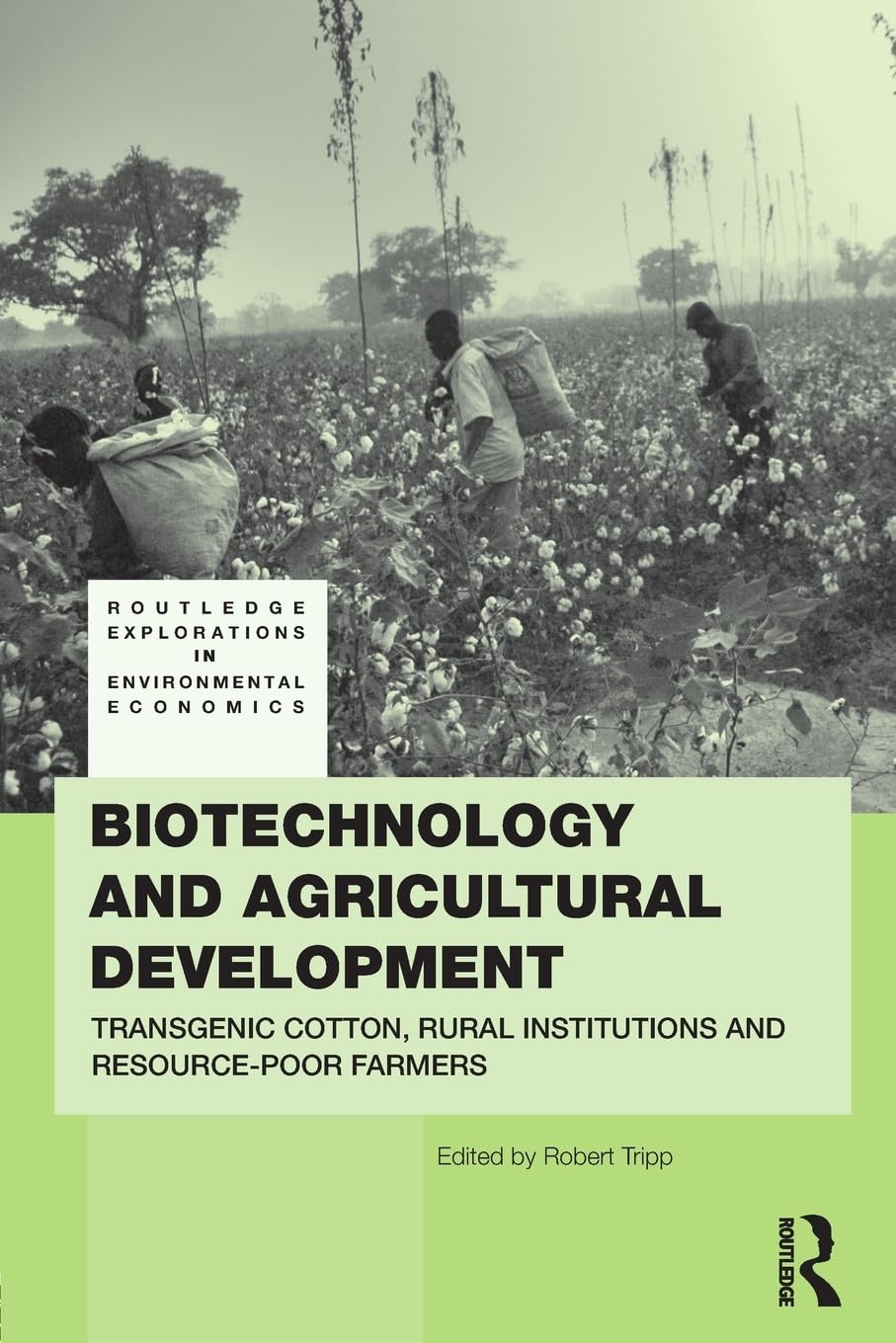 Biotechnology and Agricultural Development: Transgenic Cotton, Rural Institutions and Resource-poor Farmers (Routledge Explorations in Environmental Economics)