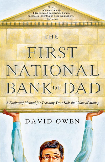 The First National Bank of Dad: A Foolproof Method for Teaching Your Kids the Value of Money
