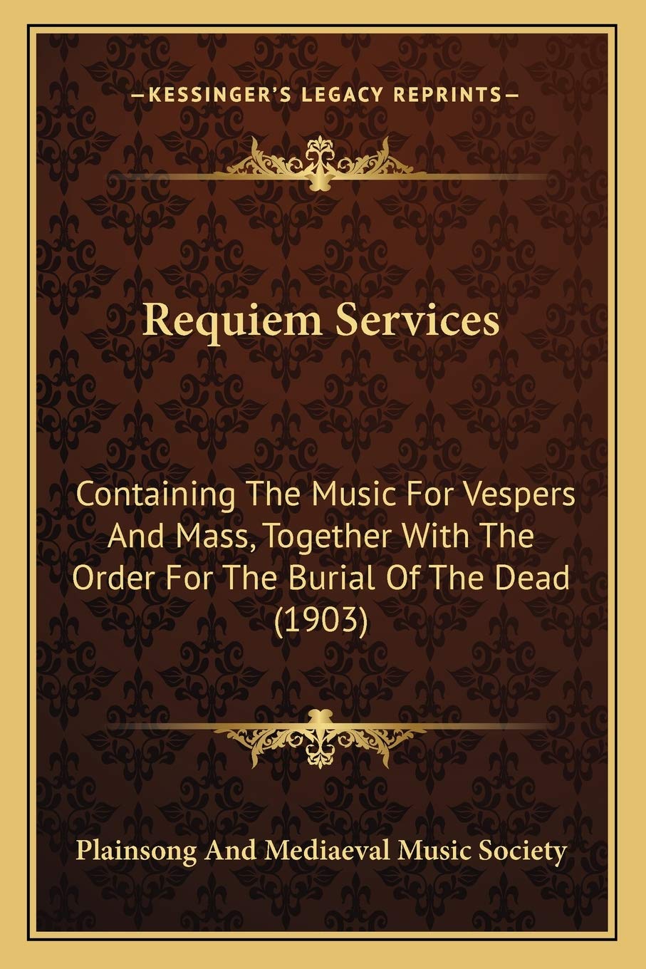 Requiem Services: Containing The Music For Vespers And Mass, Together With The Order For The Burial Of The Dead (1903)