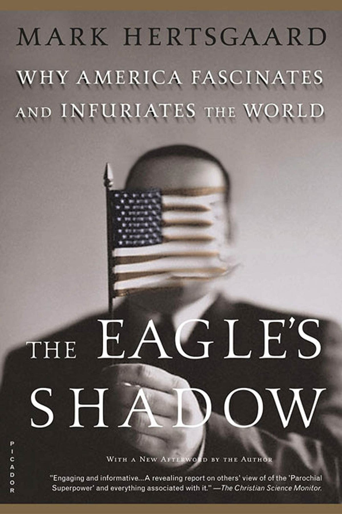 The Eagle's Shadow: Why America Fascinates and Infuriates the World