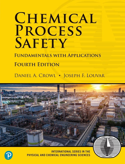 Chemical Process Safety: Fundamentals with Applications Fourth Edition (International Series in the Physical and Chemical Engineering Sciences)
