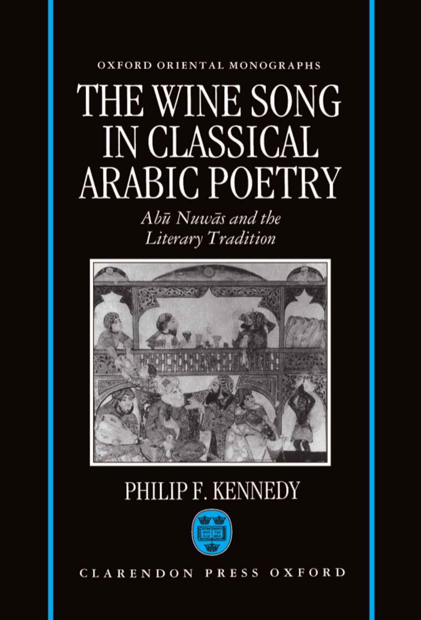 The Wine Song in Classical Arabic Poetry: Abu Nuwas and the Literary Tradition (Oxford Oriental Monographs)