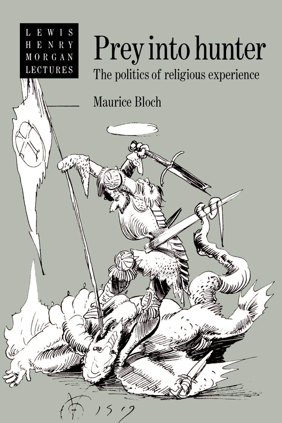 Prey into Hunter: The Politics of Religious Experience (Lewis Henry Morgan Lectures)