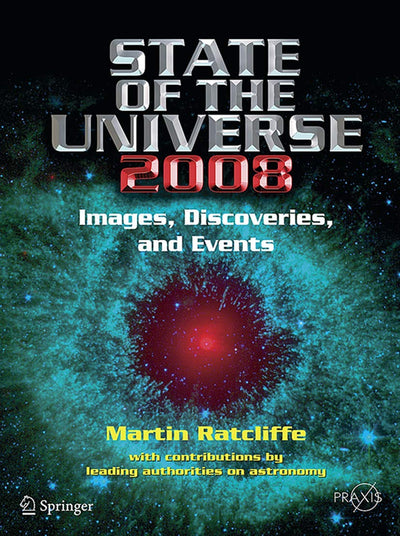 State of the Universe 2008: New Images, Discoveries, and Events (Springer Praxis Books)