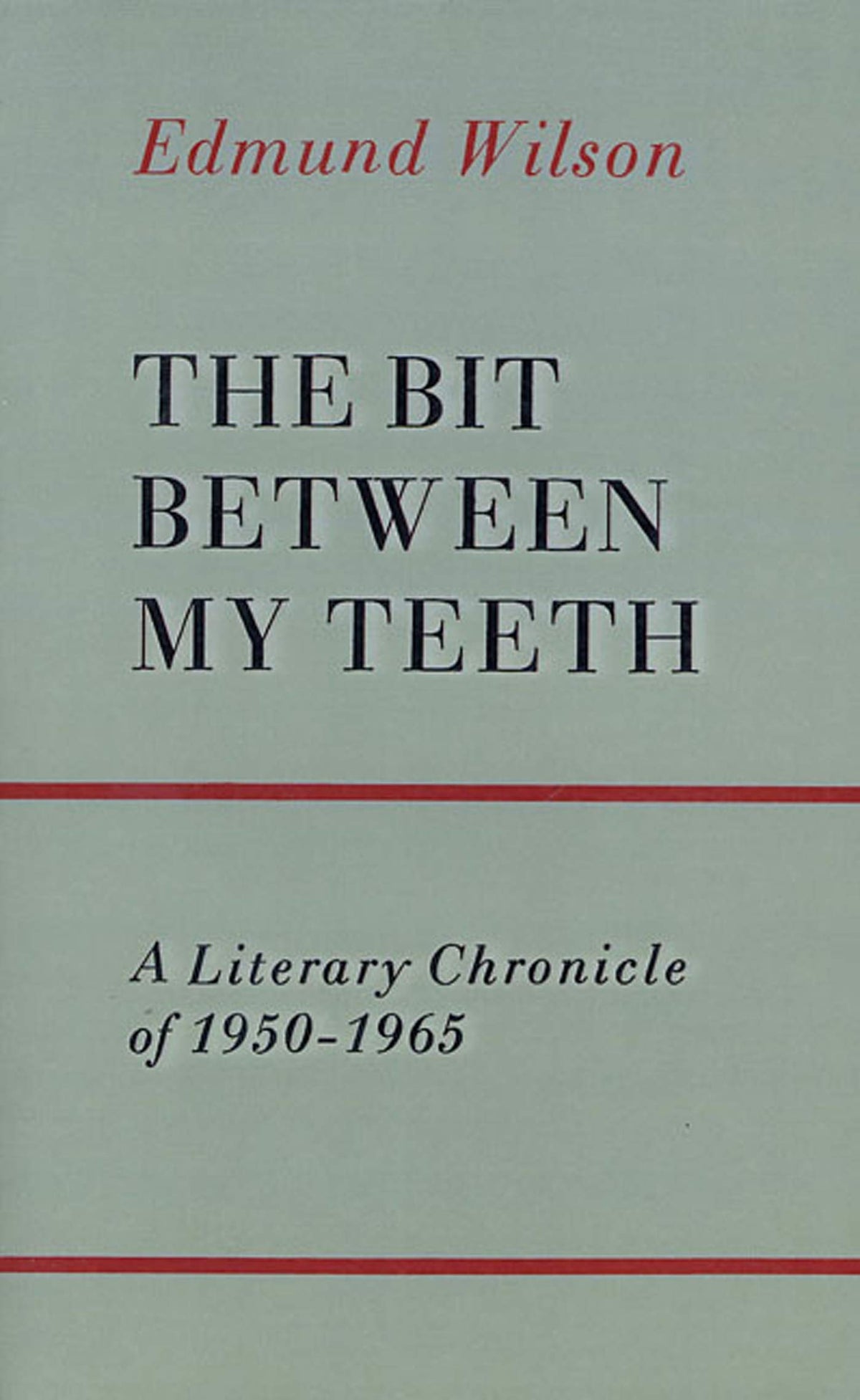 The Bit Between My Teeth: A Literary Chronicle of 1950-1965