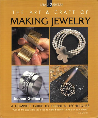 The Art & Craft of Making Jewelry: A Complete Guide to Essential Techniques