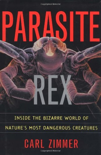 Parasite Rex: Inside the Bizarre World of Nature's Most Dang