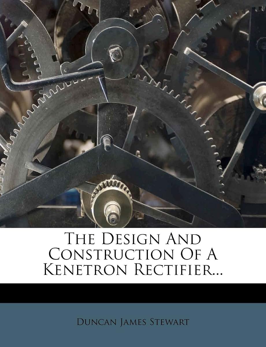 The Design and Construction of a Kenetron Rectifier...