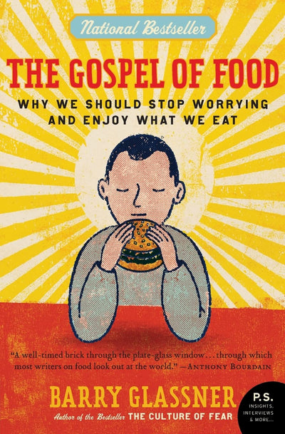 The Gospel of Food: Why We Should Stop Worrying and Enjoy What We Eat