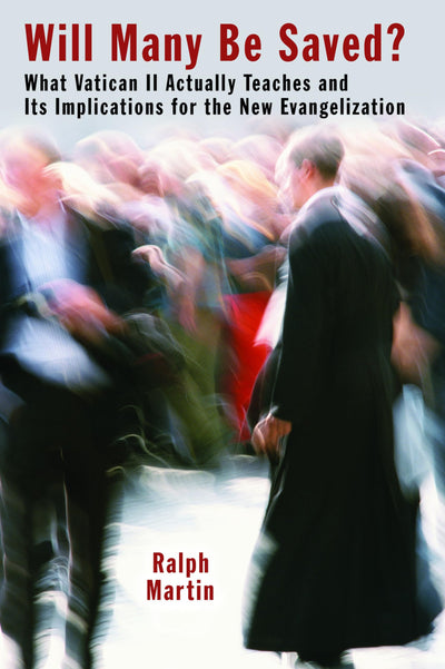 Will Many Be Saved?: What Vatican II Actually Teaches and Its Implications for the New Evangelization