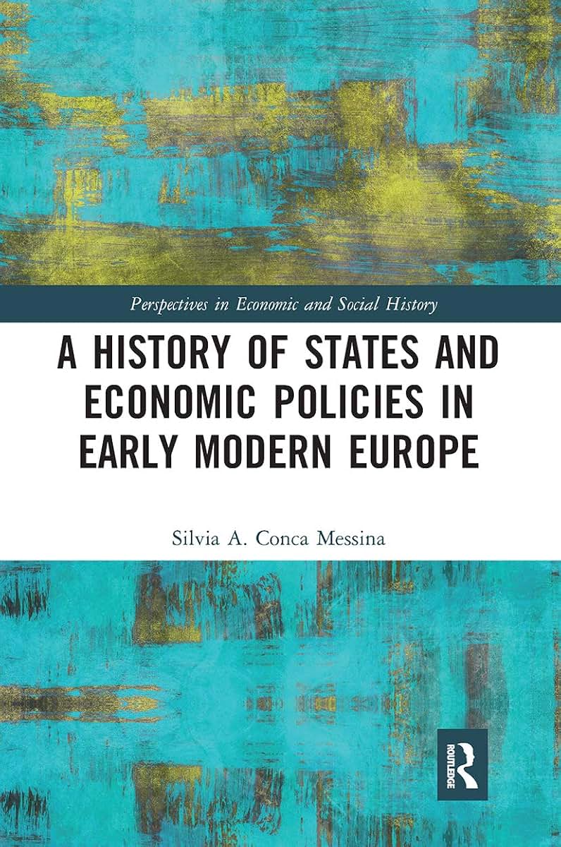 A History of States and Economic Policies in Early Modern Europe: Published in Italian as Profitti del potere: Stato ed economia nellEuropa moderna (Perspectives in Economic and Social History)