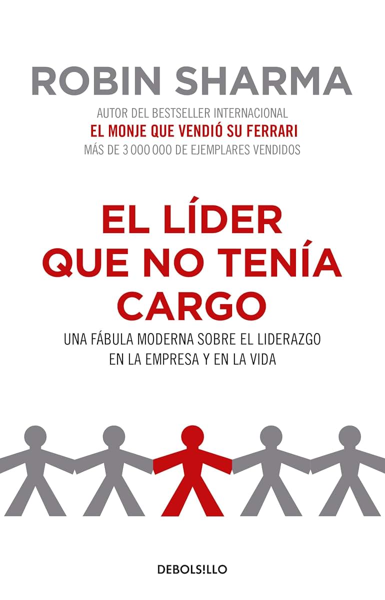 El lder que no tena cargo: Una fbula moderna sobre el liderazgo en la empresay en la vida / The Leader Who Had No Title (Spanish Edition)