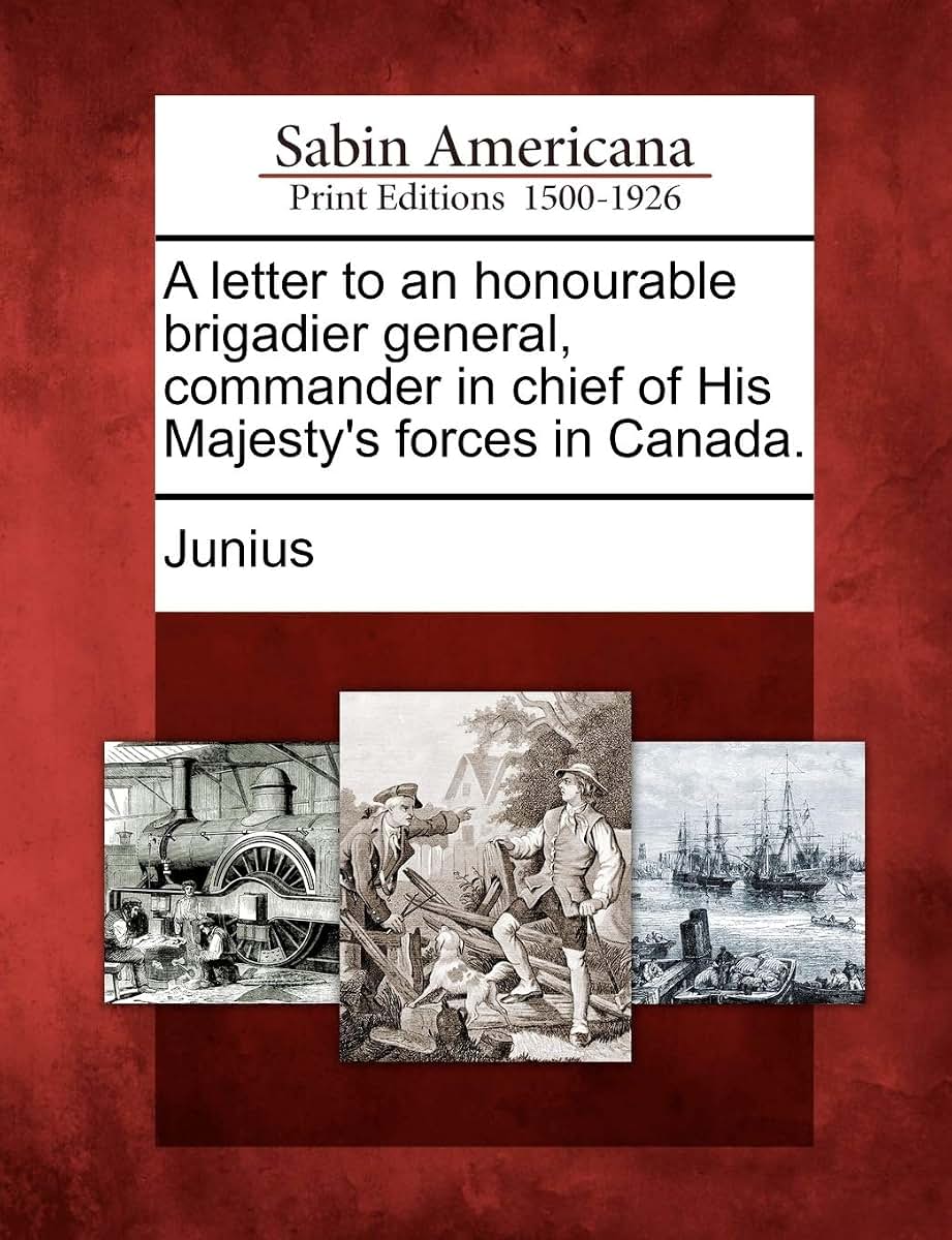 A Letter to an Honourable Brigadier General, Commander in Chief of His Majesty's Forces in Canada.