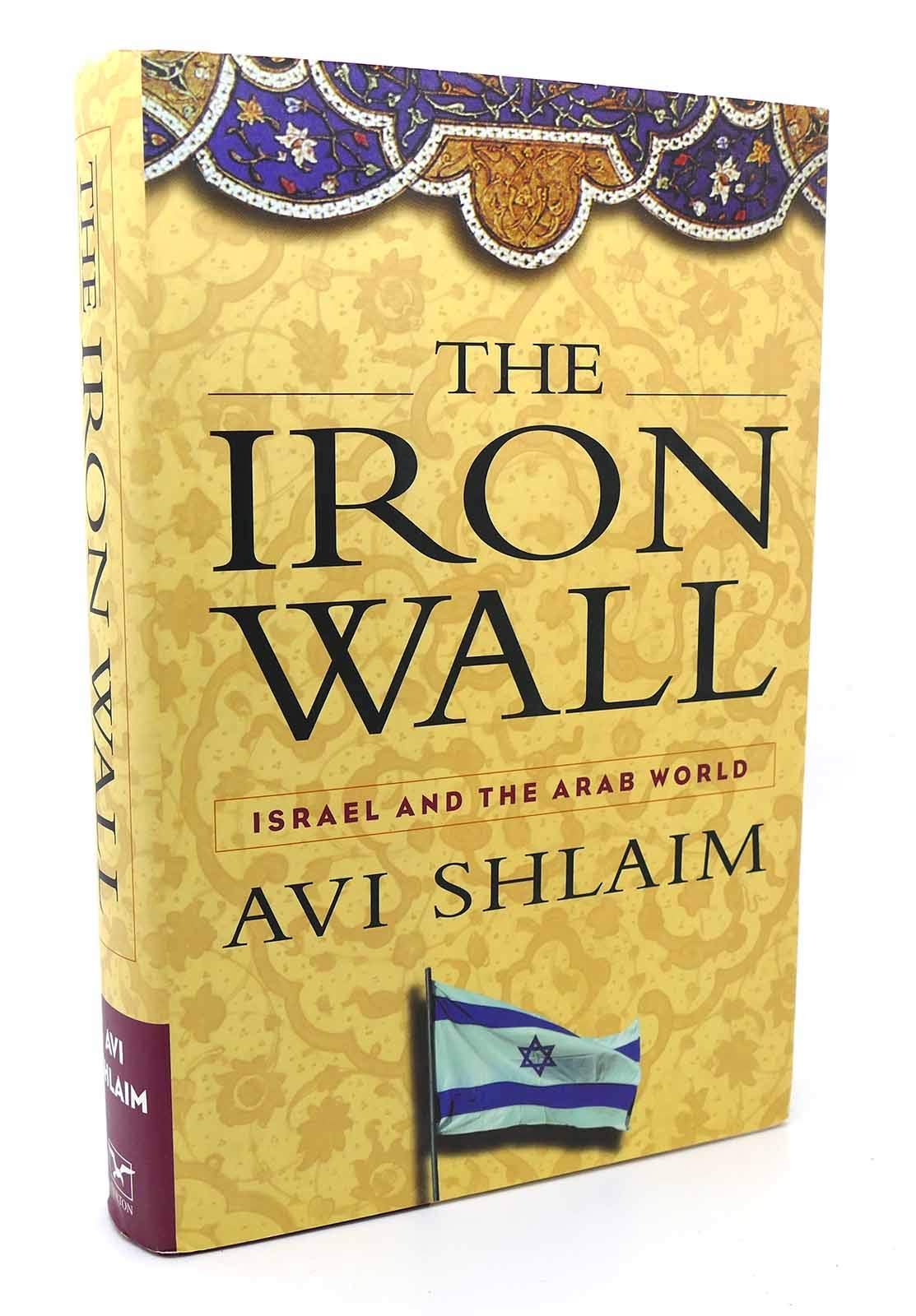 The Iron Wall: Israel and the Arab World by AVI Shlaim