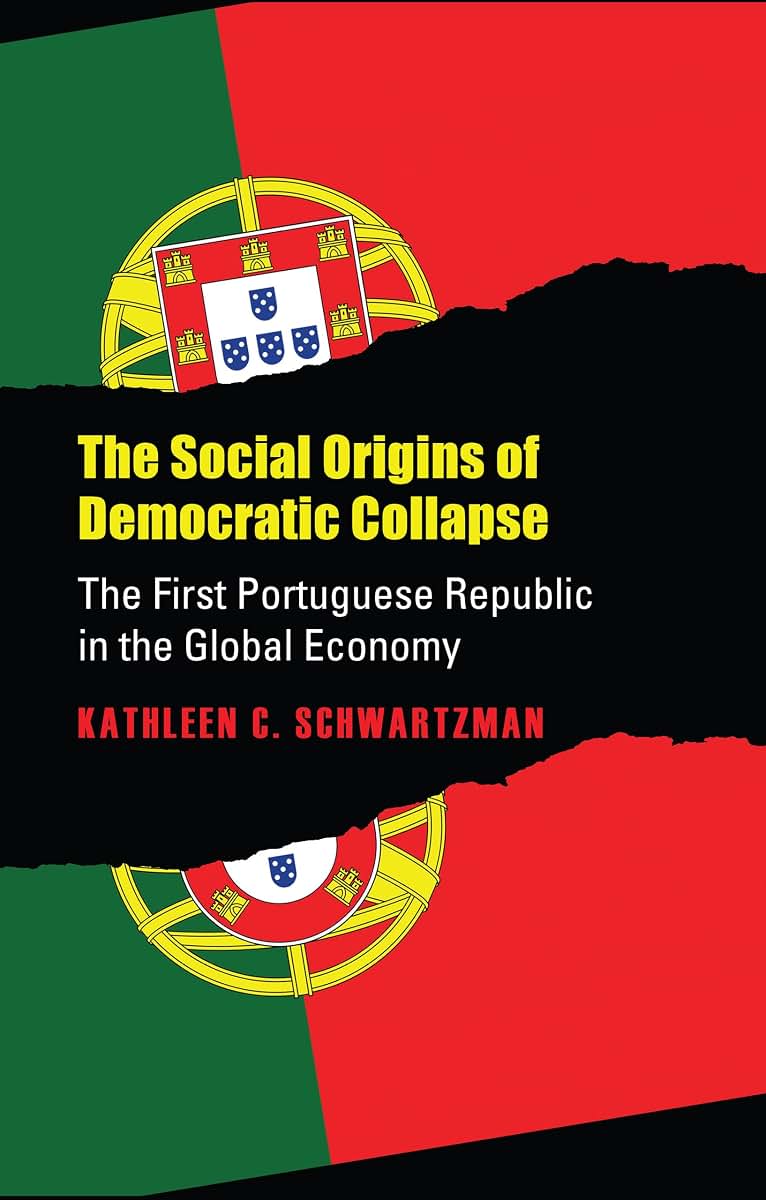 The Social Origins of Democratic Collapse: The First Portuguese Republic in the Global Economy (Studies in Government & Public Policy)