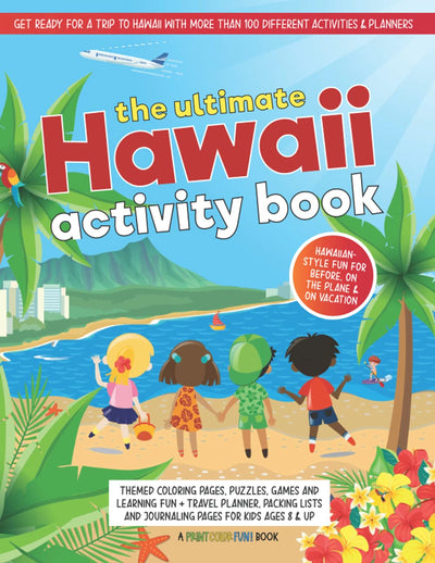 The Ultimate Hawaii Activity Book: Themed Games, Puzzles, Coloring & Learning Fun, Plus a Travel Planner, Journaling Pages & Packing Lists for Kids Ages 8 and Up