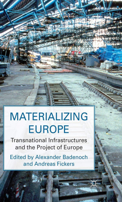 Materializing Europe: Transnational Infrastructures and the Project of Europe