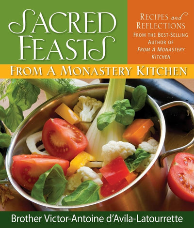 Sacred Feasts: From a Monastery Kitchen: From a Monastery Kitchen