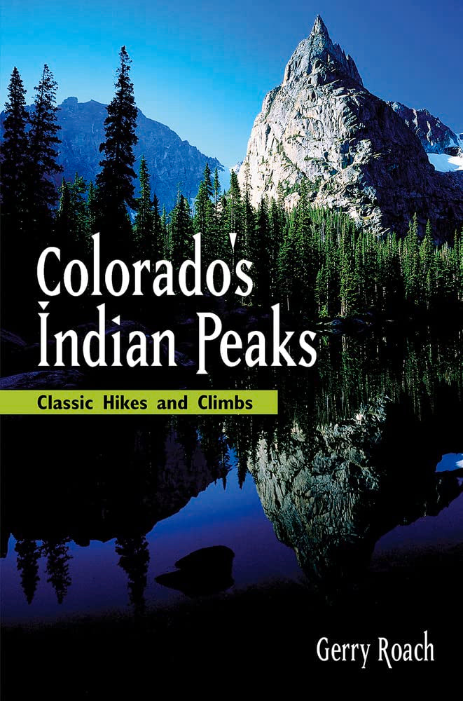 Colorado's Indian Peaks: Classic Hikes and Climbs (Classic Hikes & Climbs S)