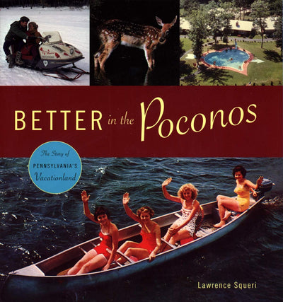 Better in the Poconos: The Story of Pennsylvanias Vacationland (Keystone Books)