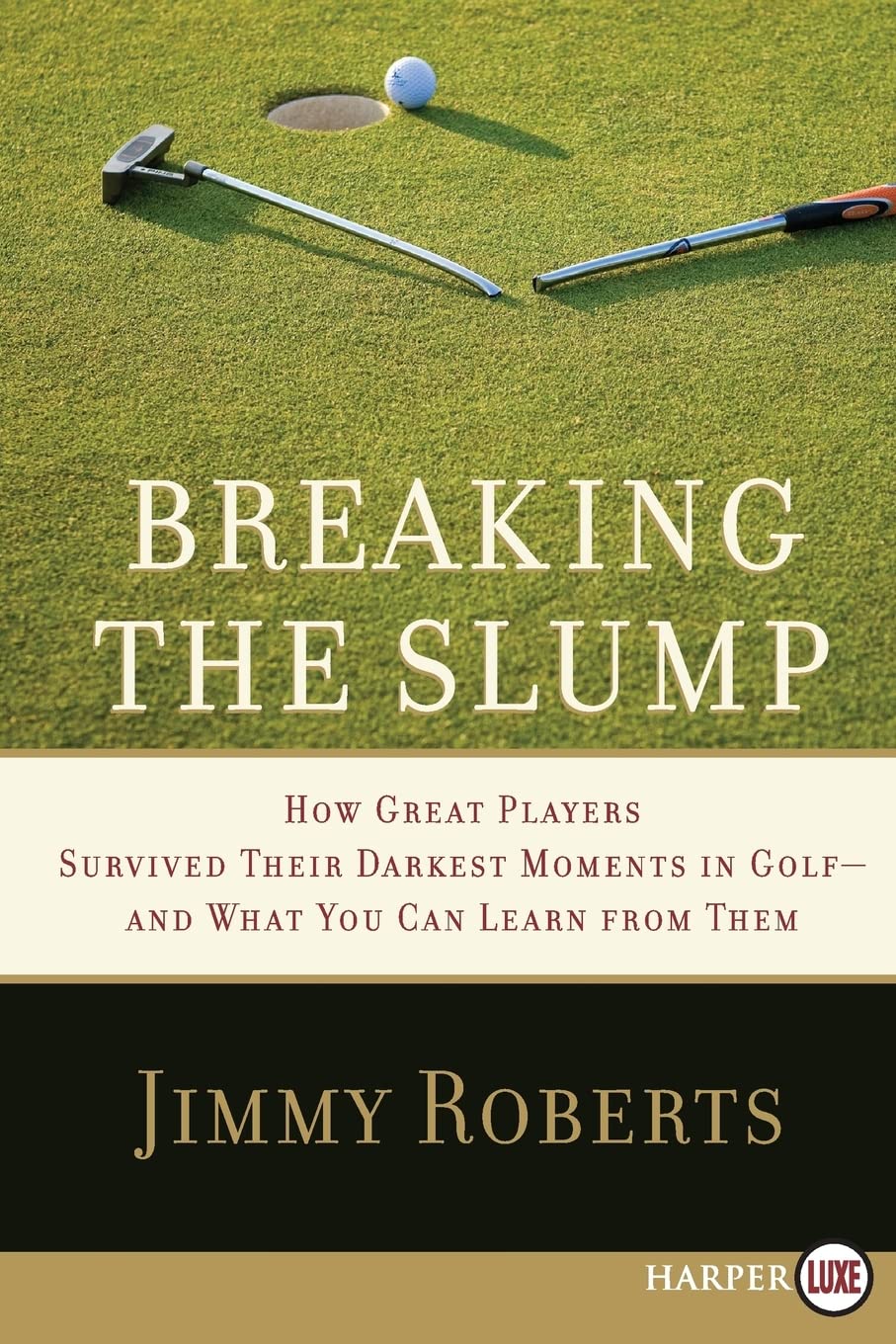 Breaking the Slump: How Great Players Survived Their Darkest Moments in Golf--and What You Can Learn from Them
