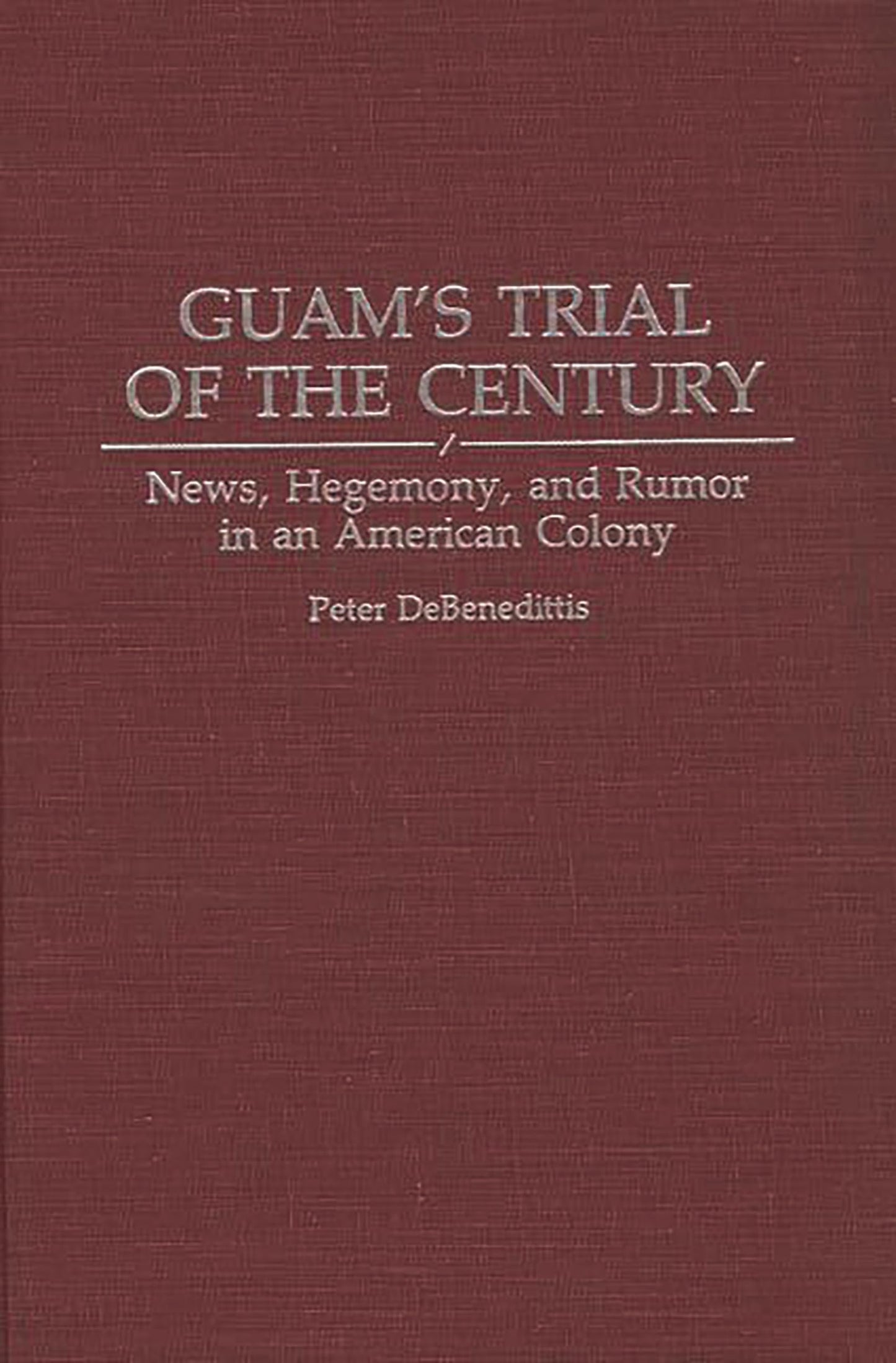 Guam's Trial of the Century: News, Hegemony, and Rumor in an American Colony