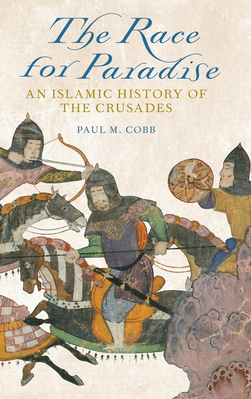 The Race for Paradise: An Islamic History of the Crusades