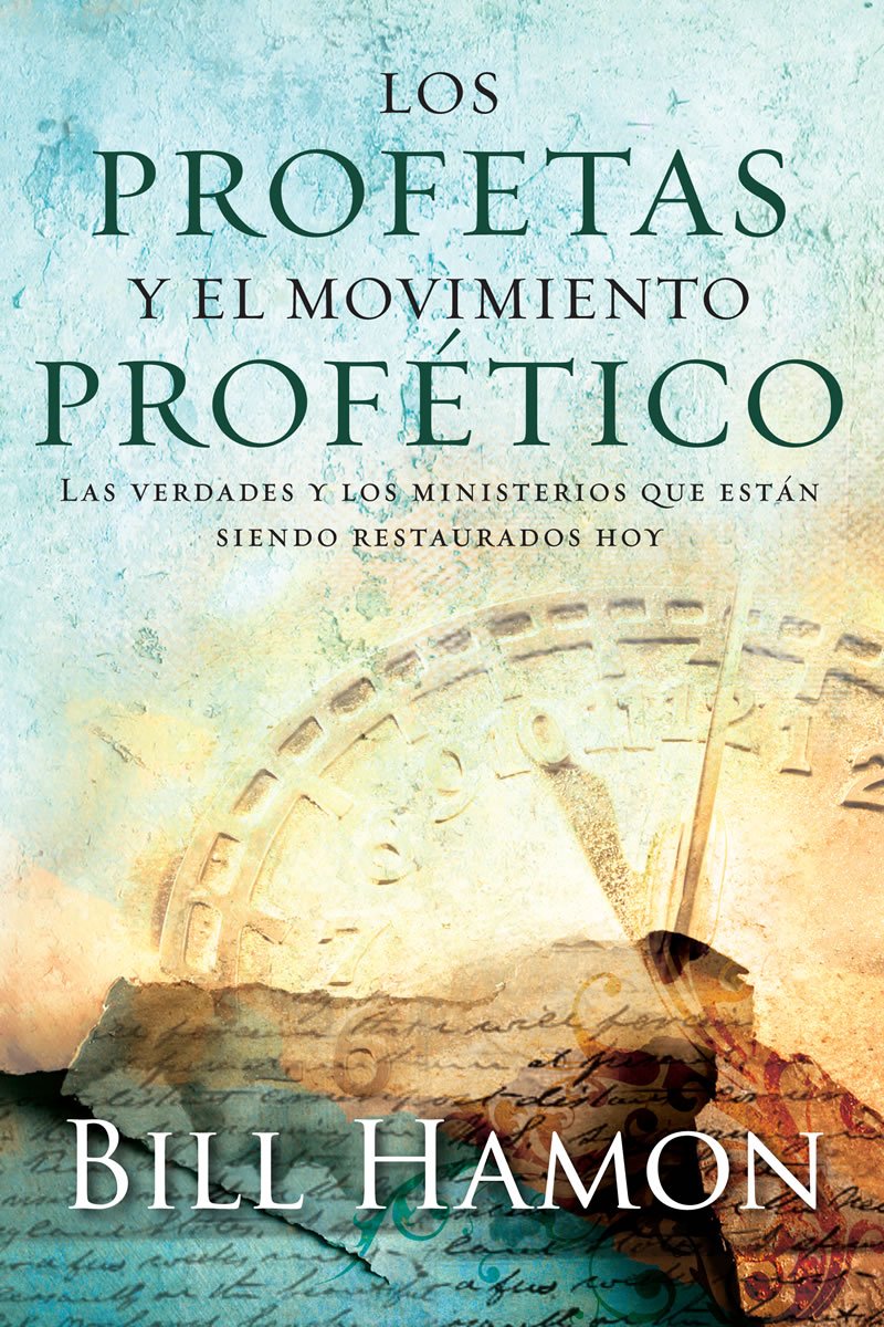 Los Profetas y el Movimiento Profetico: Las Verdades Y Los Ministerios Que Estan Siendo Restaurados (Spanish Edition)