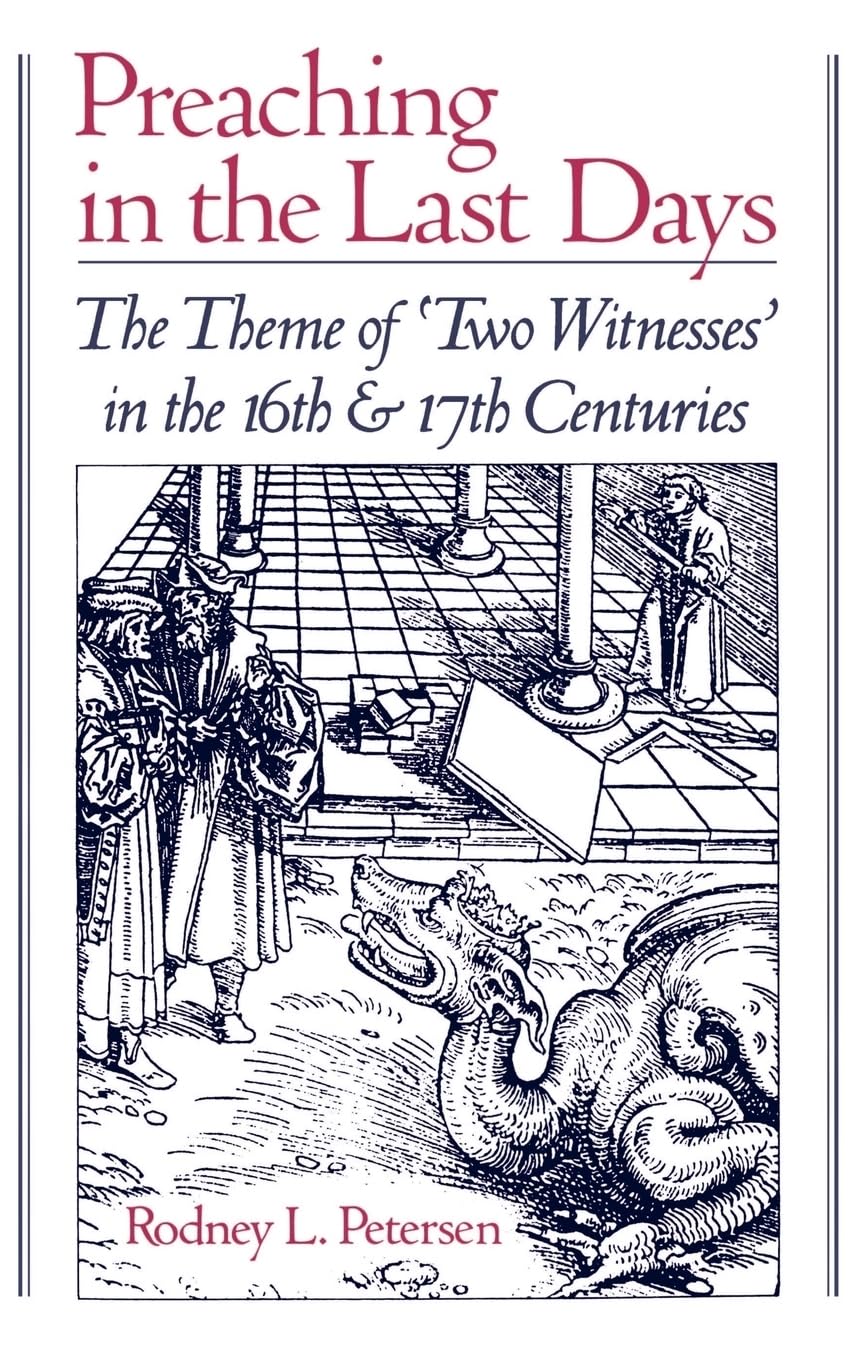 Preaching in the Last Days: The Theme of "Two Witnesses" in the 16th and 17th Centuries