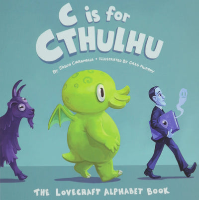 C Is for Cthulhu: The Lovecraft Alphabet Book