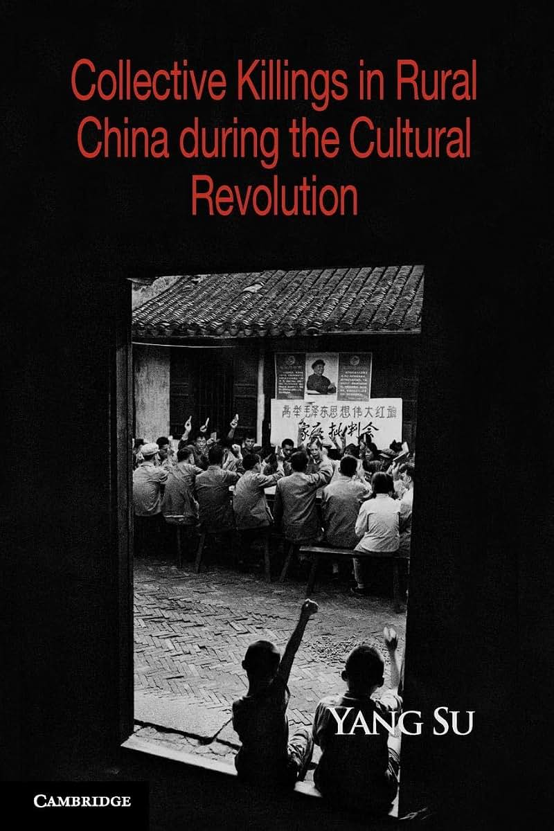 Collective Killings in Rural China during the Cultural Revolution (Cambridge Studies in Contentious Politics)