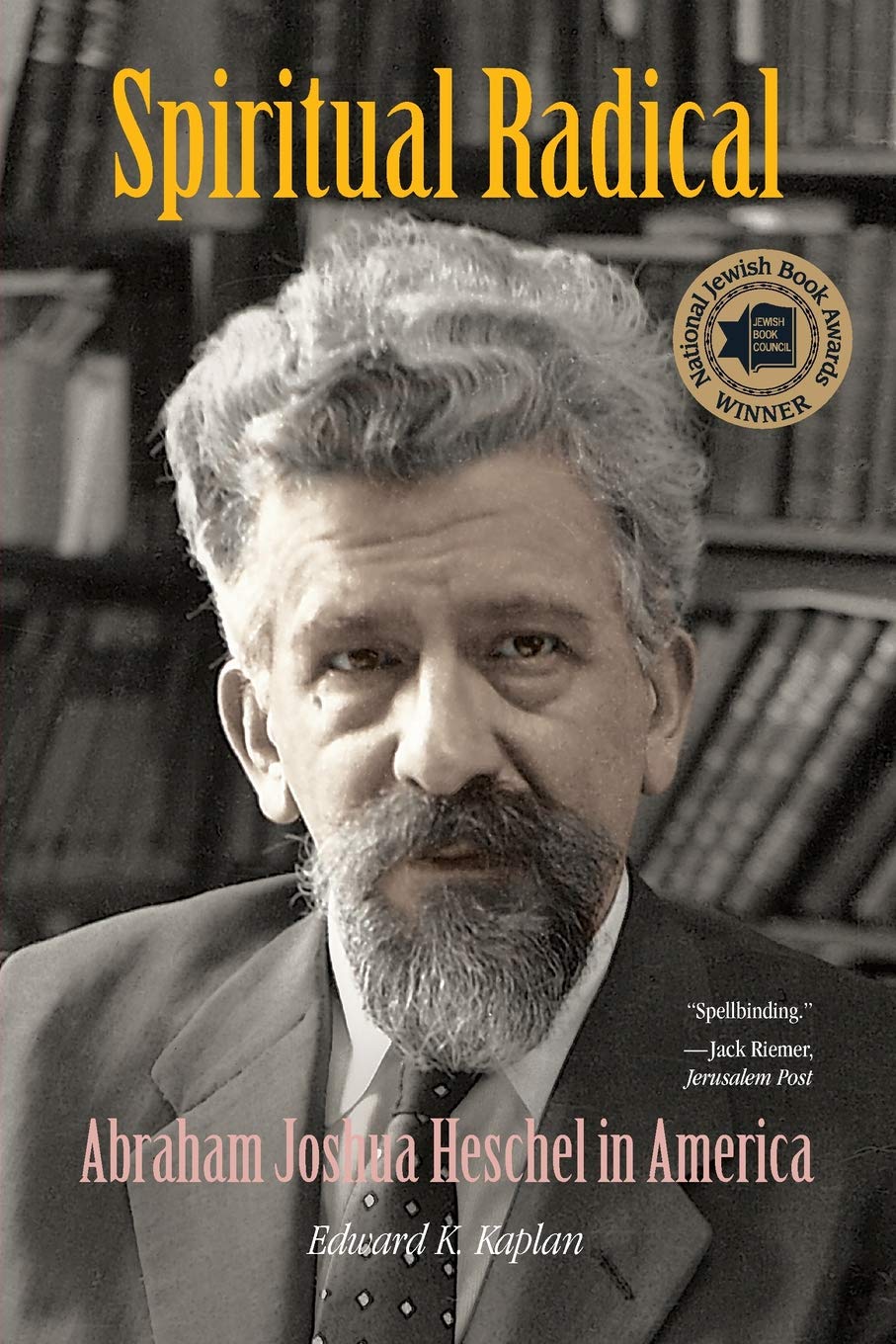 Spiritual Radical: Abraham Joshua Heschel in America, 1940-1972