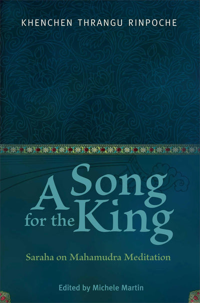 A Song for the King: Saraha on Mahamudra Meditation
