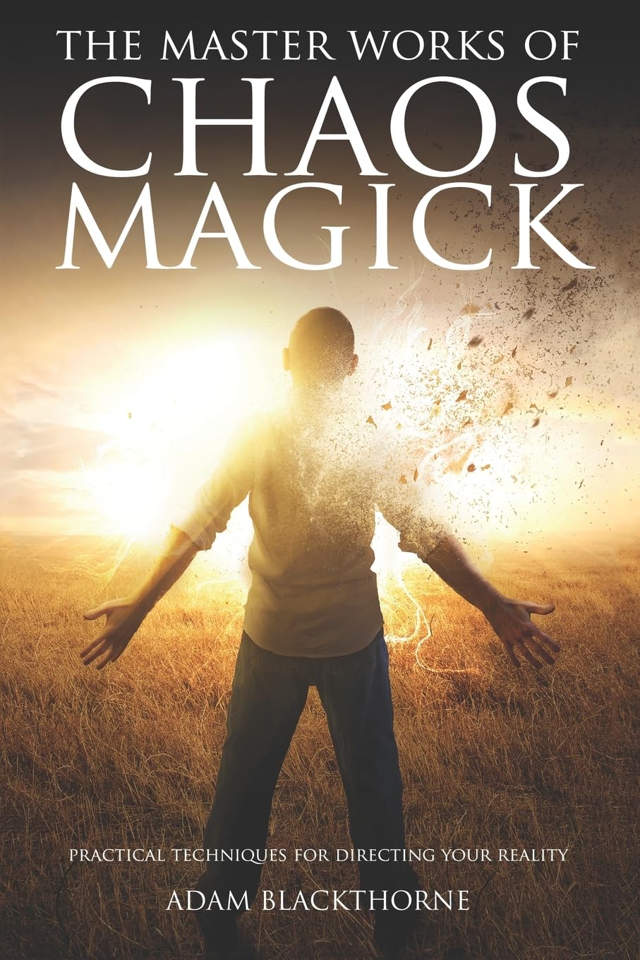 The Master Works of Chaos Magick: Practical Techniques For Directing Your Reality (The Gallery of Magick)