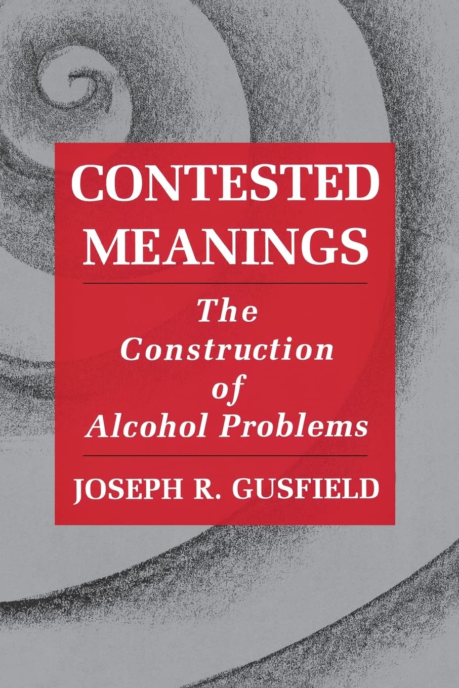 Contested Meanings: The Construction of Alcohol Problems