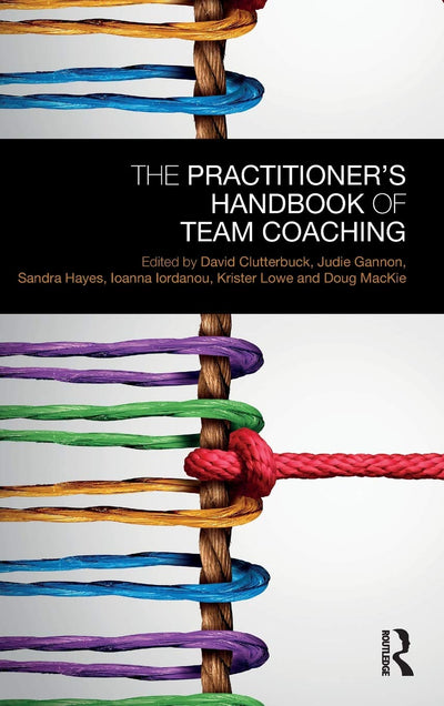 The Practitioners Handbook of Team Coaching