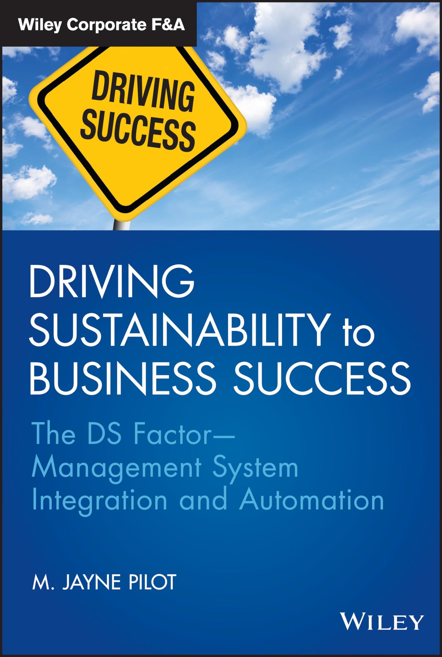 Driving Sustainability to Business Success: The DS Factor -- Management System Integration and Automation (Wiley Corporate F&A)