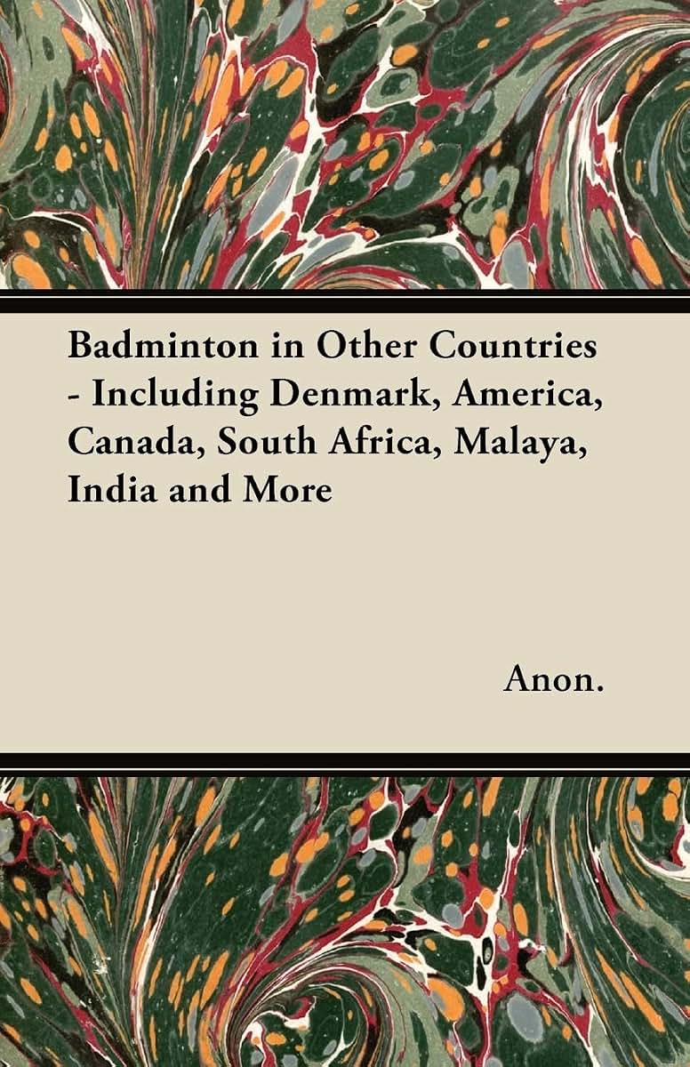 Badminton in Other Countries - Including Denmark, America, Canada, South Africa, Malaya, India and More