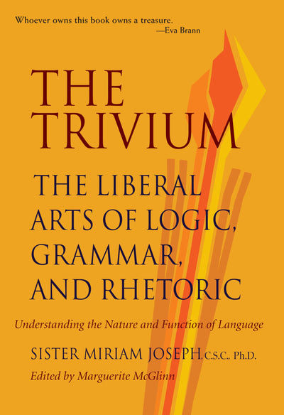 The Trivium: The Liberal Arts of Logic, Grammar, and Rhetori