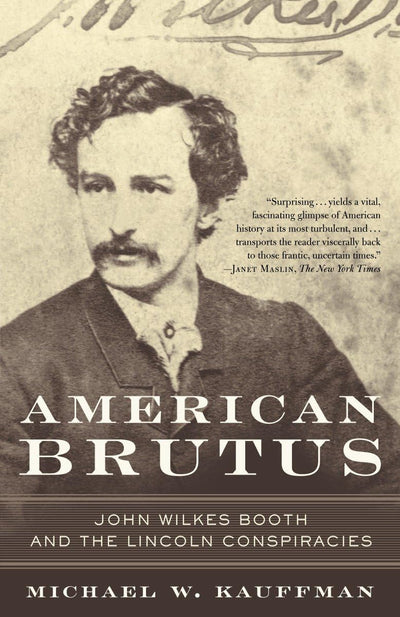 American Brutus: John Wilkes Booth and the Lincoln Conspirac