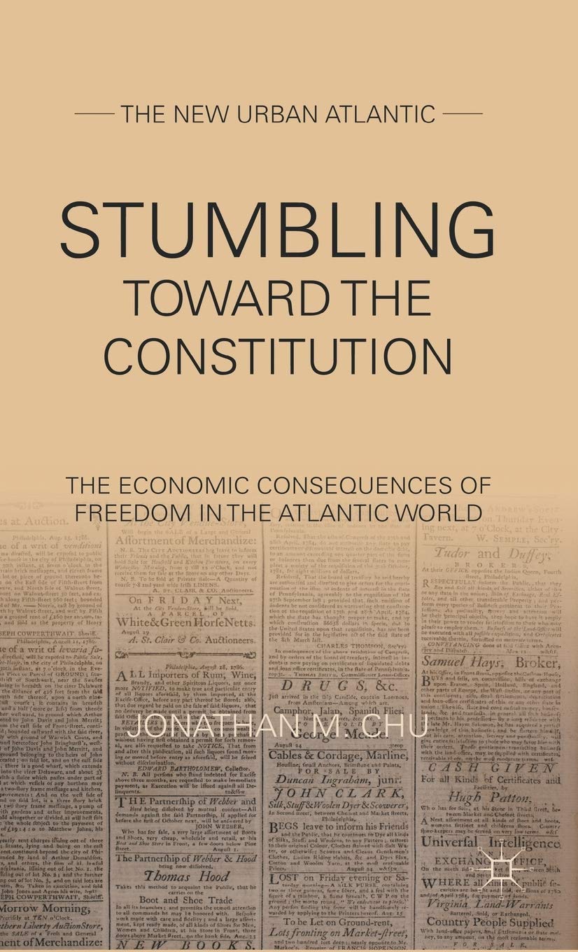 Stumbling Towards the Constitution: The Economic Consequences of Freedom in the Atlantic World (The New Urban Atlantic)