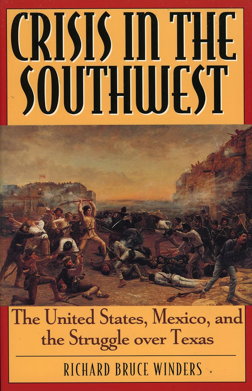 Crisis in the Southwest: The United States, Mexico, and the Struggle over Texas (The American Crisis Series: Books on the Civil War Era)