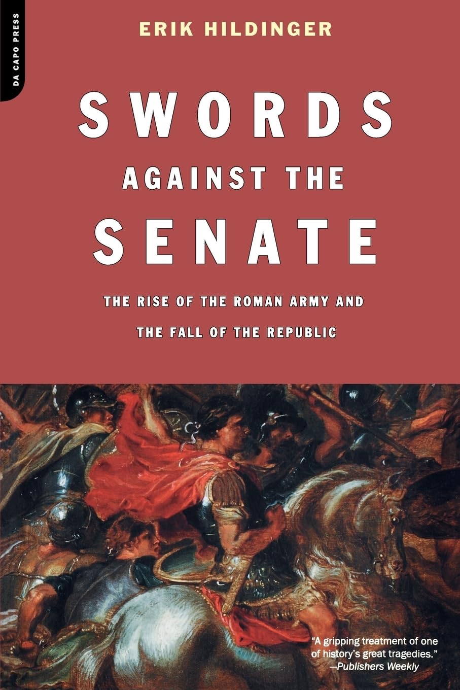 Swords Against The Senate: The Rise Of The Roman Army And The Fall Of The Republic